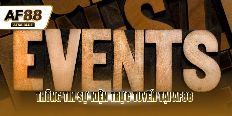 Thông tin sự kiện trực tuyến tại AF88