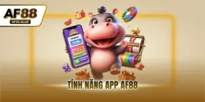 Tính Năng App AF88 - Trải Nghiệm Giải Trí Thời Đại Mới 4.0