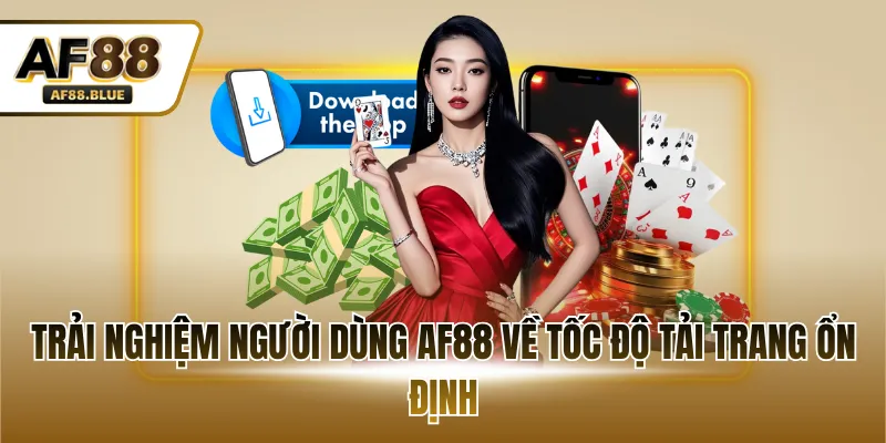 Trải nghiệm người dùng AF88 về tốc độ tải trang ổn định